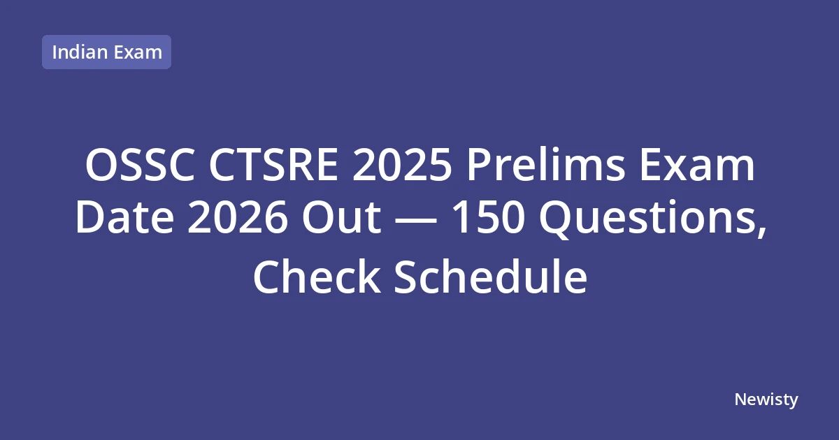 OSSC CTSRE 2025 Prelims Exam Date 2026 Out — 150 Questions, Check Schedule