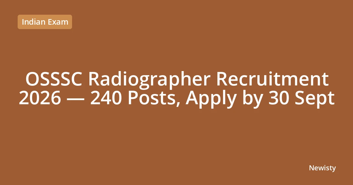 OSSSC Radiographer Recruitment 2026 — 240 Posts, Apply by 30 Sept