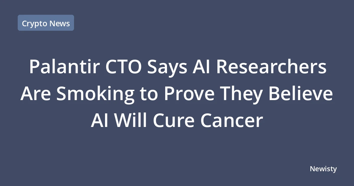 Palantir CTO Says AI Researchers Are Smoking to Prove They Believe AI Will Cure Cancer