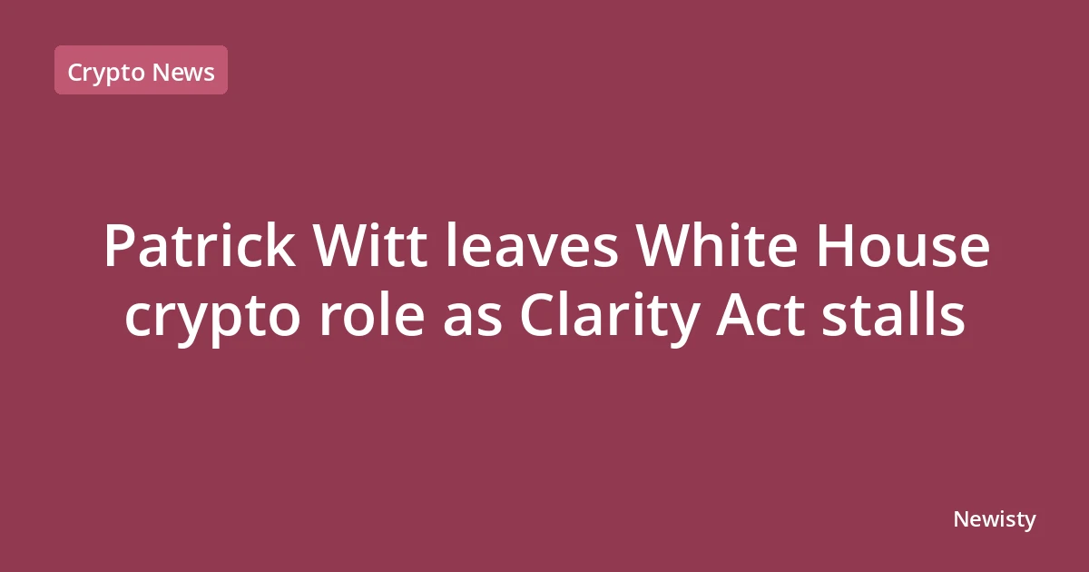 Patrick Witt leaves White House crypto role as Clarity Act stalls