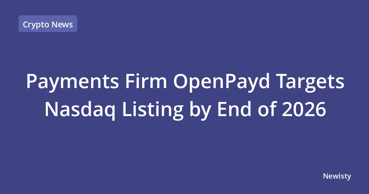 Payments Firm OpenPayd Targets Nasdaq Listing by End of 2026