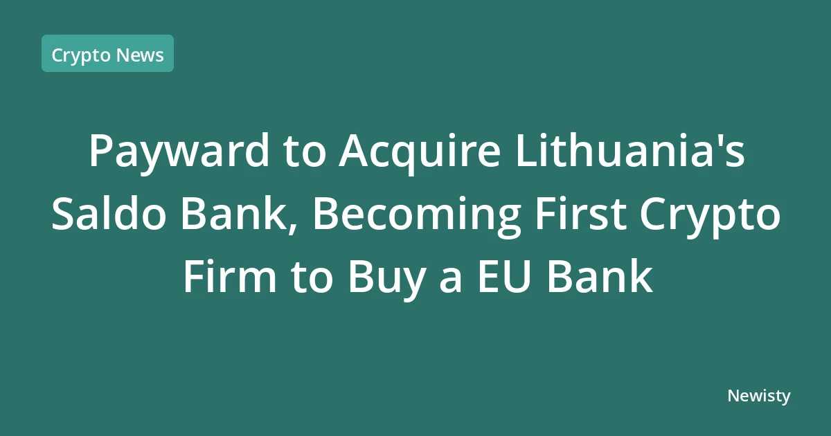 Payward to Acquire Lithuania's Saldo Bank, Becoming First Crypto Firm to Buy a EU Bank