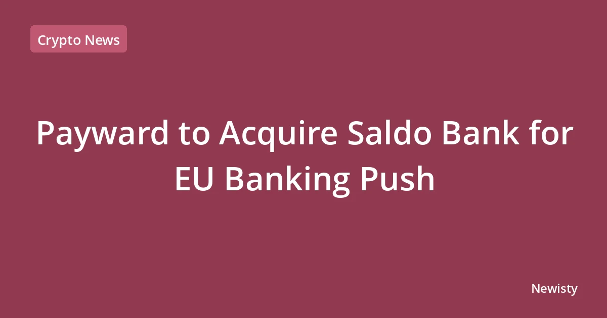 Payward to Acquire Saldo Bank for EU Banking Push