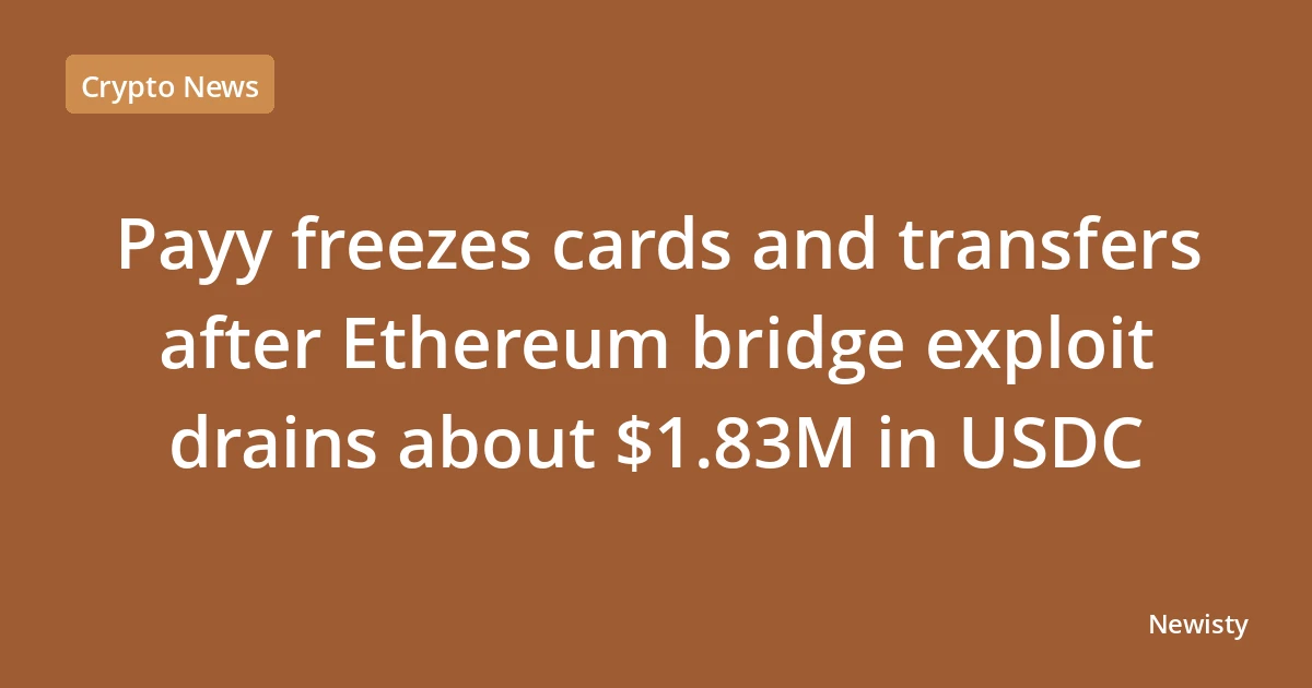Payy freezes cards and transfers after Ethereum bridge exploit drains about $1.83M in USDC