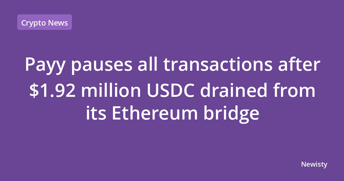 Payy pauses all transactions after $1.92 million USDC drained from its Ethereum bridge