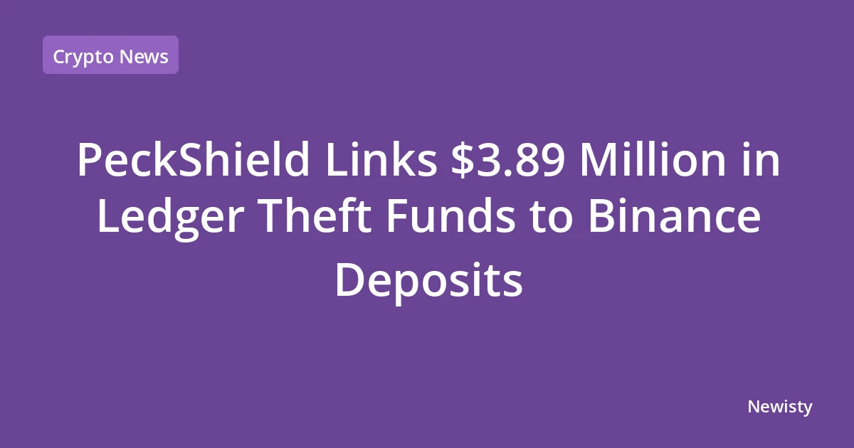 PeckShield Links $3.89 Million in Ledger Theft Funds to Binance Deposits