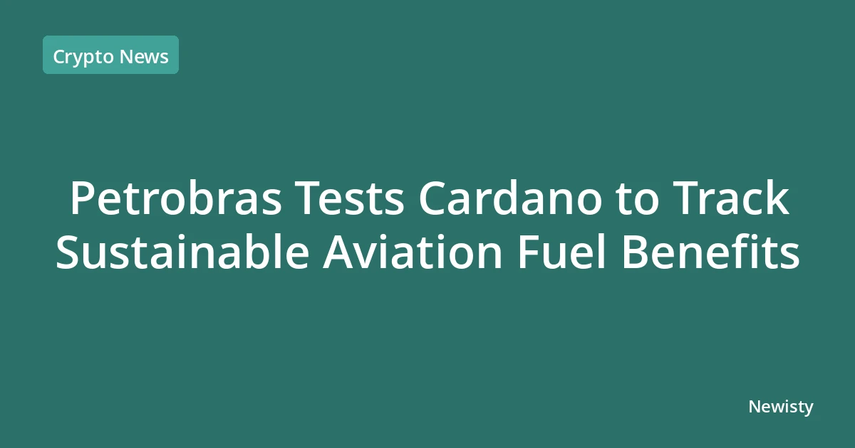 Petrobras Tests Cardano to Track Sustainable Aviation Fuel Benefits