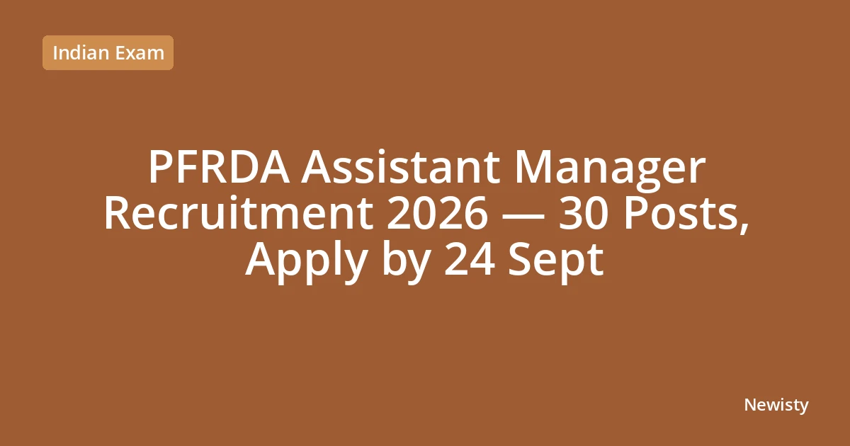 PFRDA Assistant Manager Recruitment 2026 — 30 Posts, Apply by 24 Sept