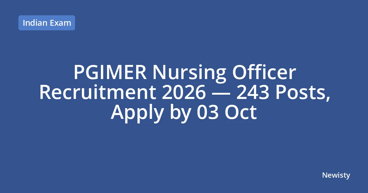 PGIMER Nursing Officer Recruitment 2026 — 243 Posts, Apply by 03 Oct