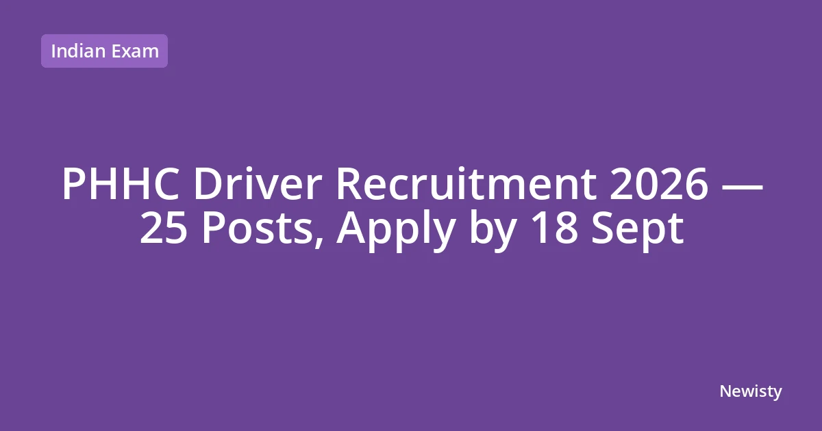 PHHC Driver Recruitment 2026 — 25 Posts, Apply by 18 Sept