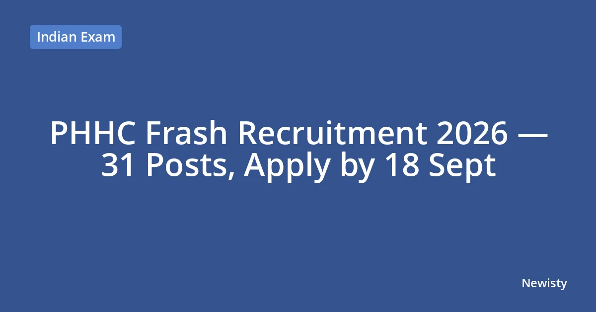 PHHC Frash Recruitment 2026 — 31 Posts, Apply by 18 Sept