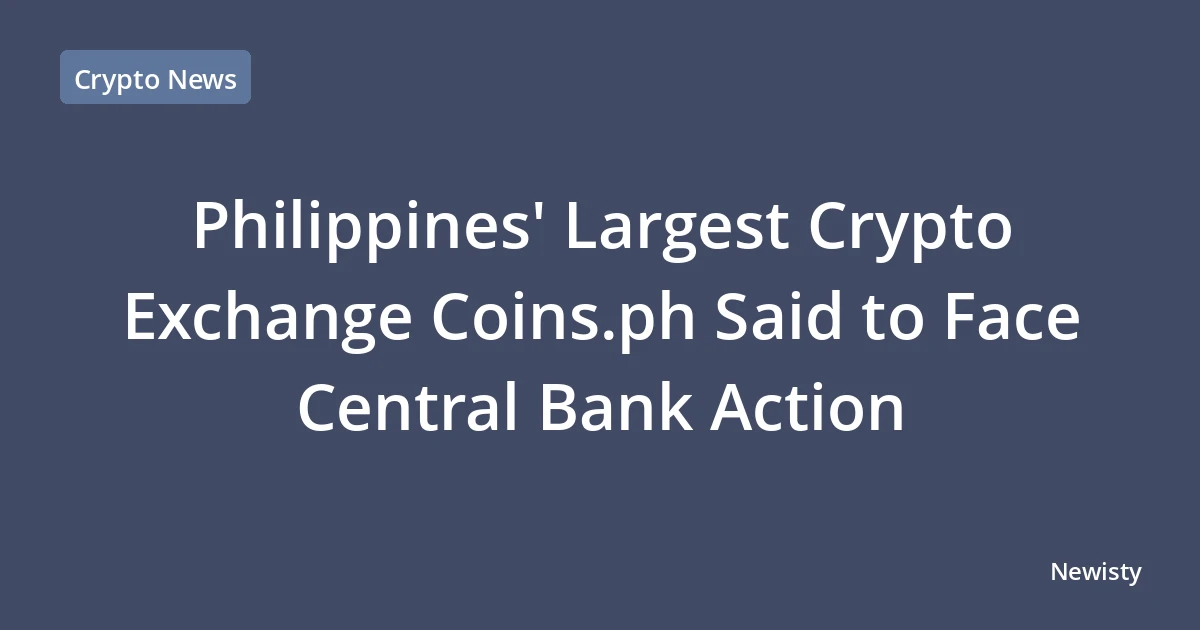Philippines' Largest Crypto Exchange Coins.ph Said to Face Central Bank Action