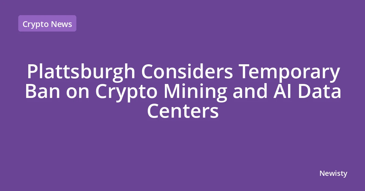 Plattsburgh Considers Temporary Ban on Crypto Mining and AI Data Centers
