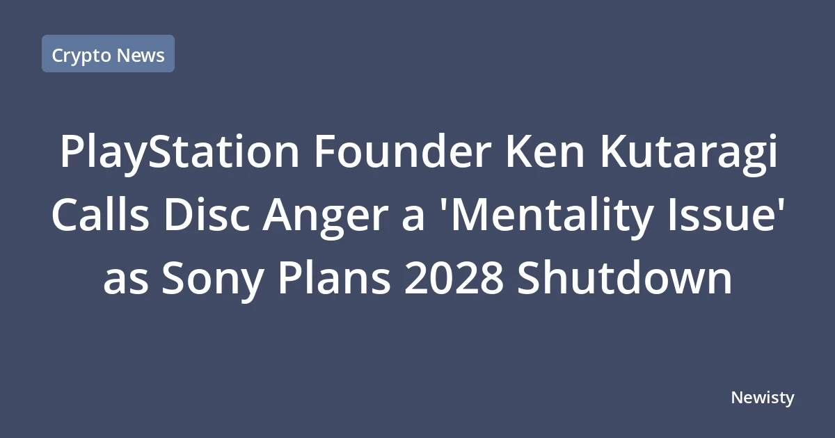 PlayStation Founder Ken Kutaragi Calls Disc Anger a 'Mentality Issue' as Sony Plans 2028 Shutdown