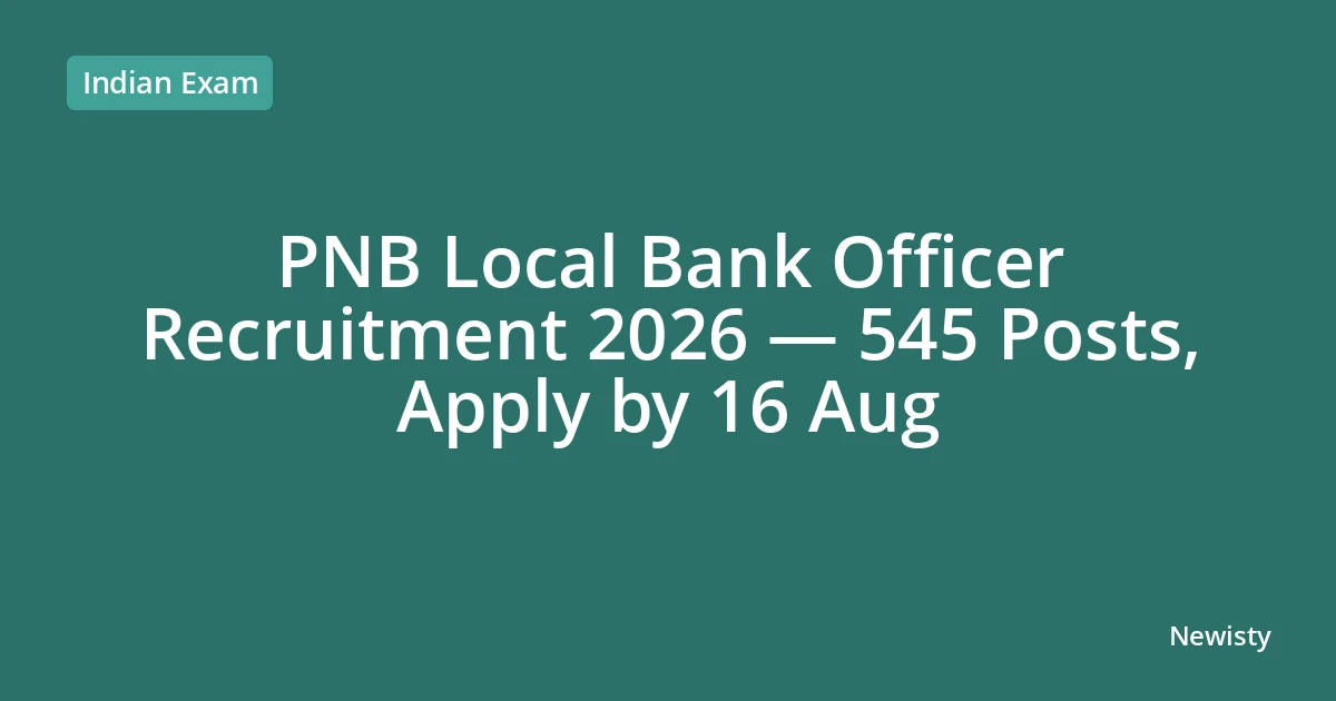 PNB Local Bank Officer Recruitment 2026 — 545 Posts, Apply by 16 Aug