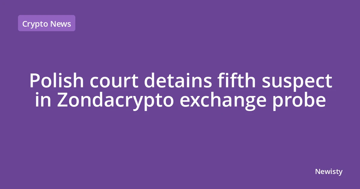 Polish court detains fifth suspect in Zondacrypto exchange probe