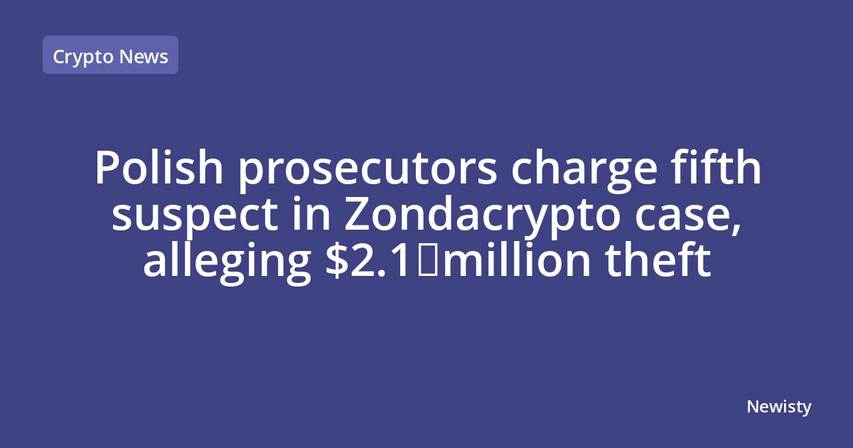 Polish prosecutors charge fifth suspect in Zondacrypto case, alleging $2.1 million theft