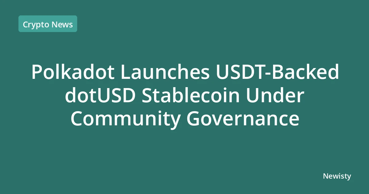 Polkadot Launches USDT-Backed dotUSD Stablecoin Under Community Governance