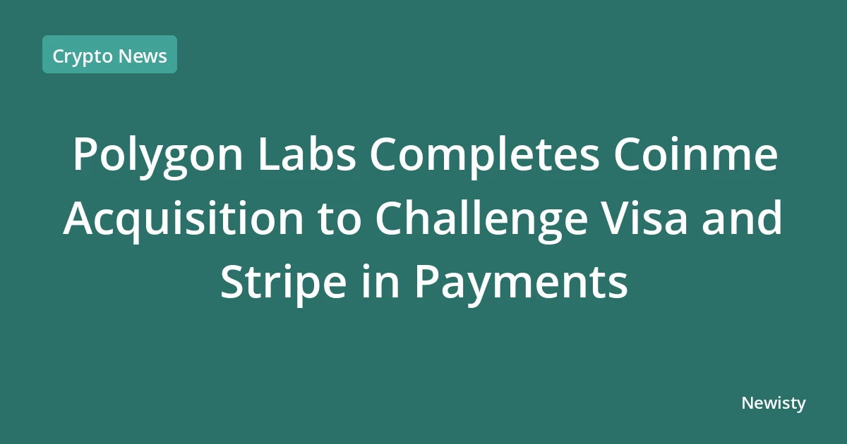 Photo: newisty.com Polygon Labs Completes Coinme Acquisition to Challenge Visa and Stripe in Payments - Newisty