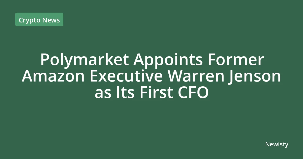 Polymarket Appoints Former Amazon Executive Warren Jenson as Its First CFO