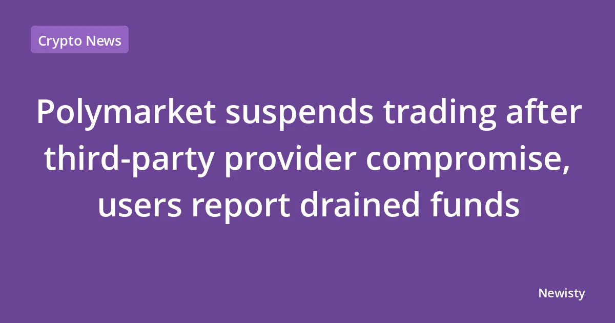 Polymarket suspends trading after third-party provider compromise, users report drained funds