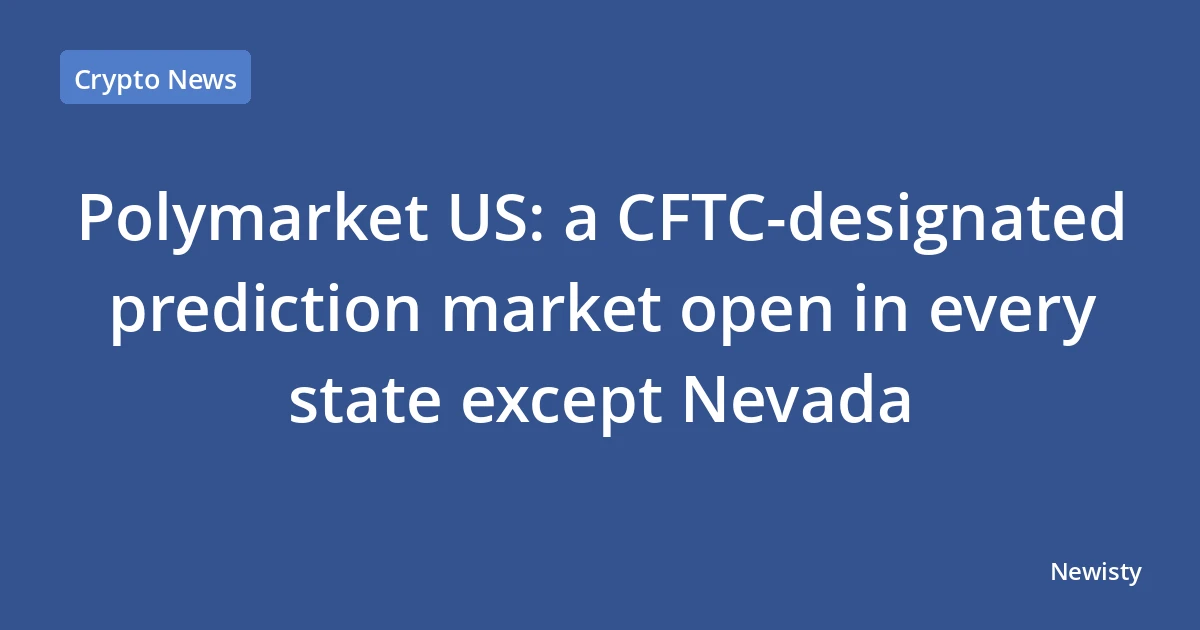 Polymarket US: a CFTC-designated prediction market open in every state except Nevada