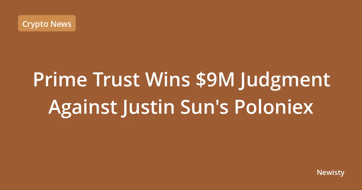 Prime Trust Wins $9M Judgment Against Justin Sun's Poloniex