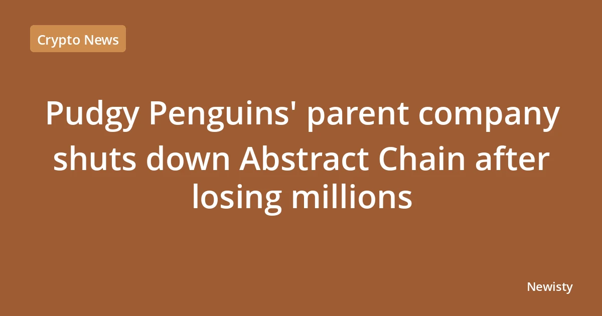 Pudgy Penguins' parent company shuts down Abstract Chain after losing millions