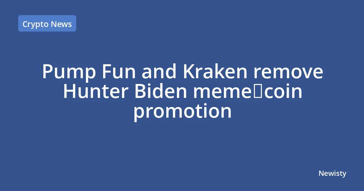 Pump Fun and Kraken remove Hunter Biden meme‑coin promotion