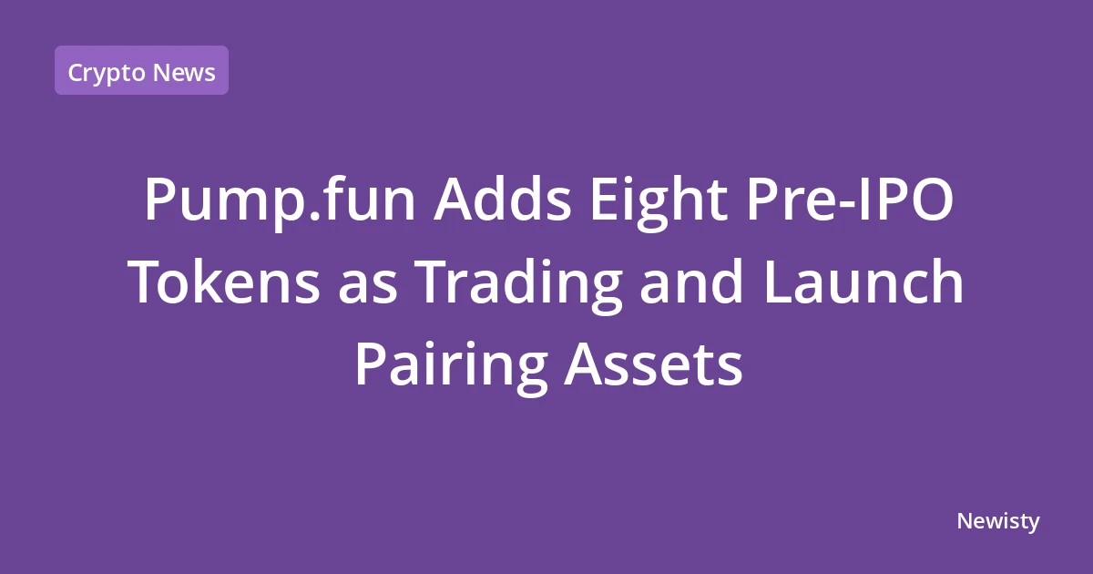 Pump.fun Adds Eight Pre-IPO Tokens as Trading and Launch Pairing Assets
