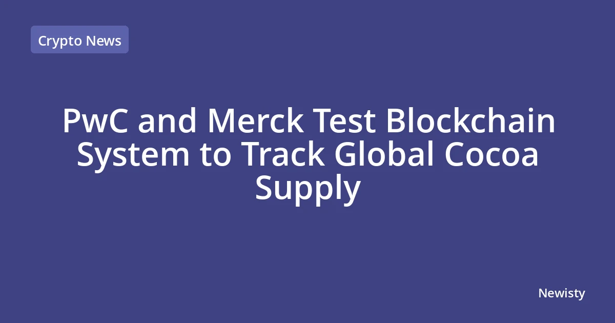 PwC and Merck Test Blockchain System to Track Global Cocoa Supply