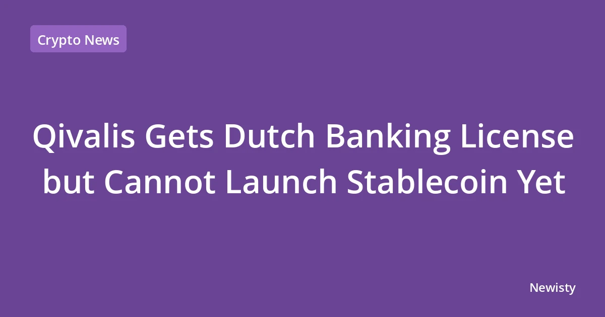 Qivalis Gets Dutch Banking License but Cannot Launch Stablecoin Yet