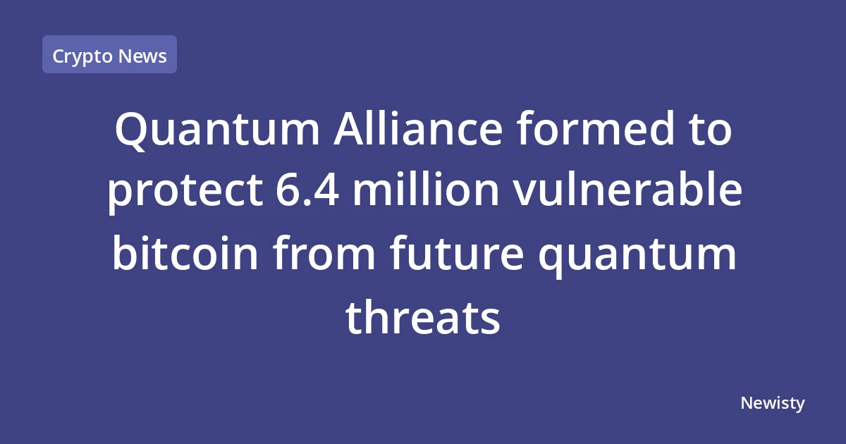 Quantum Alliance formed to protect 6.4 million vulnerable bitcoin from future quantum threats