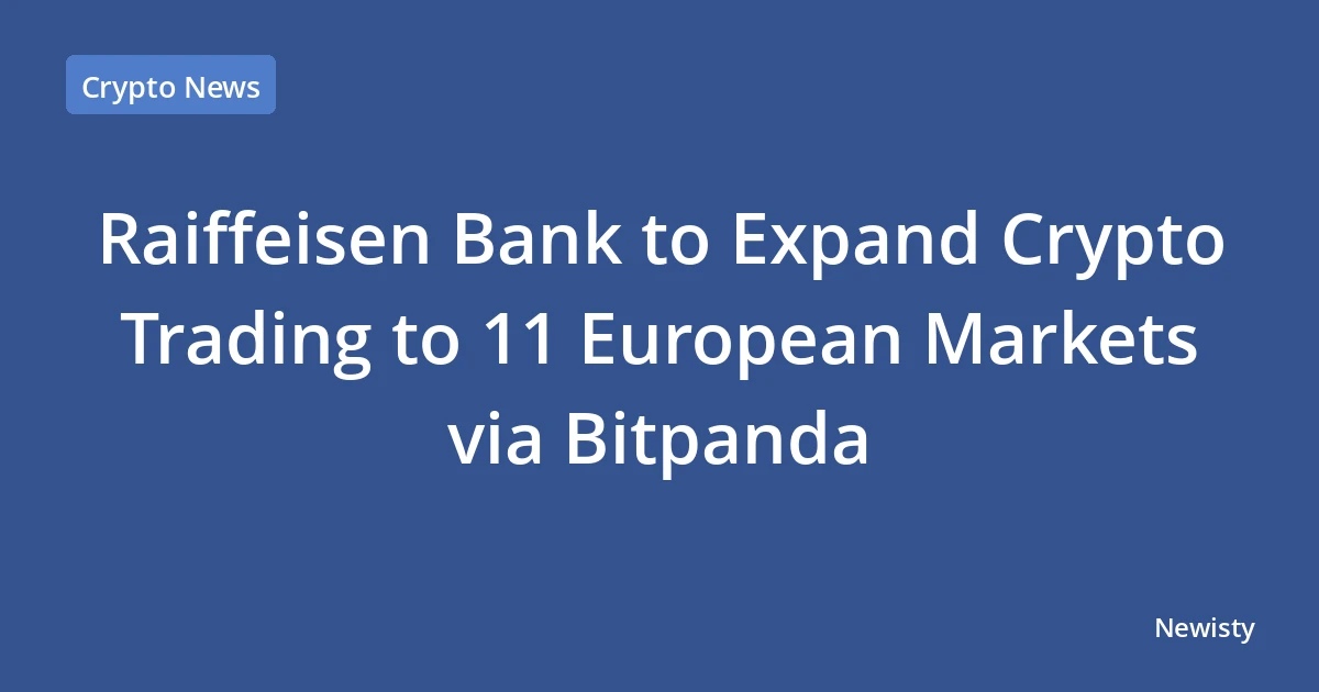 Raiffeisen Bank to Expand Crypto Trading to 11 European Markets via Bitpanda