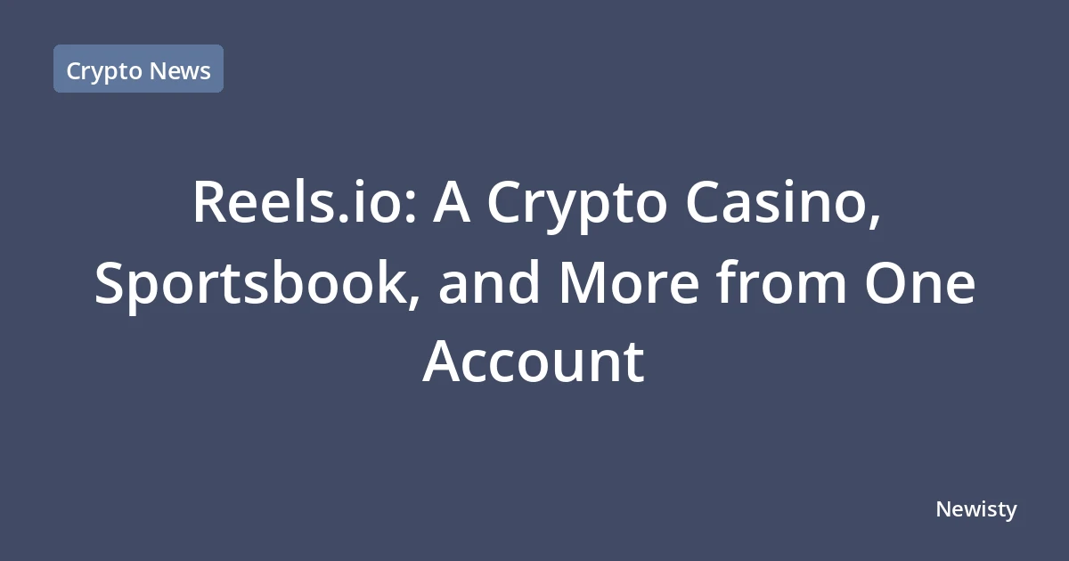 Reels.io: A Crypto Casino, Sportsbook, and More from One Account