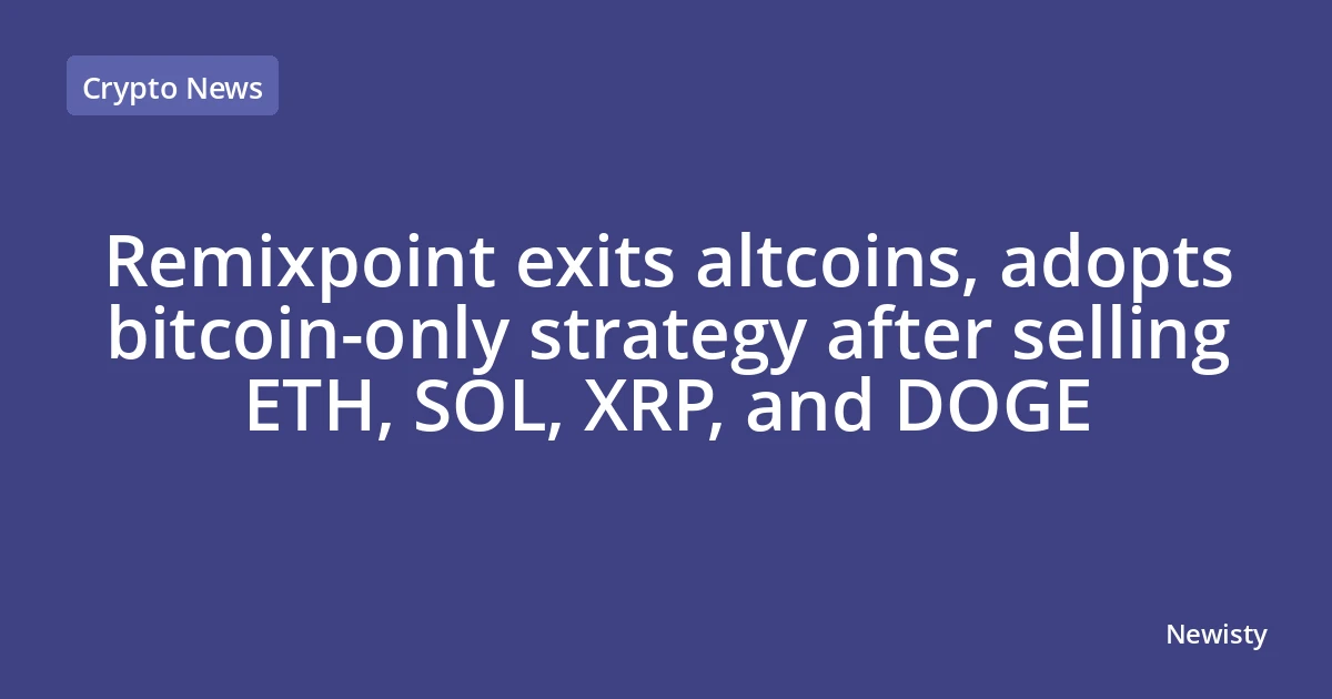 Remixpoint exits altcoins, adopts bitcoin-only strategy after selling ETH, SOL, XRP, and DOGE