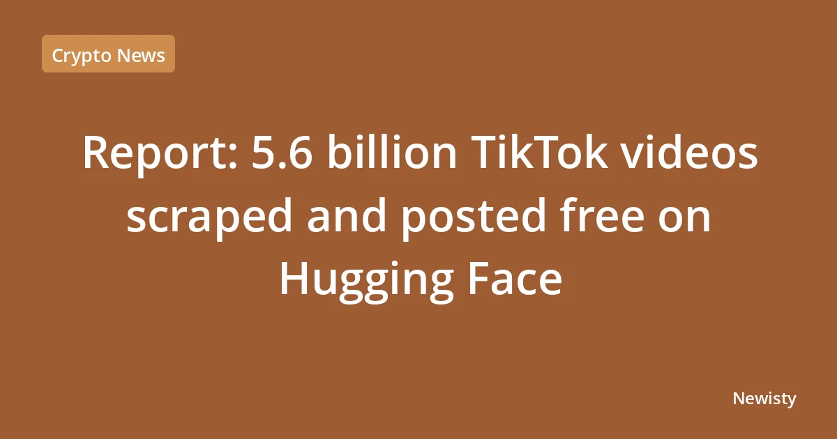Report: 5.6 billion TikTok videos scraped and posted free on Hugging Face