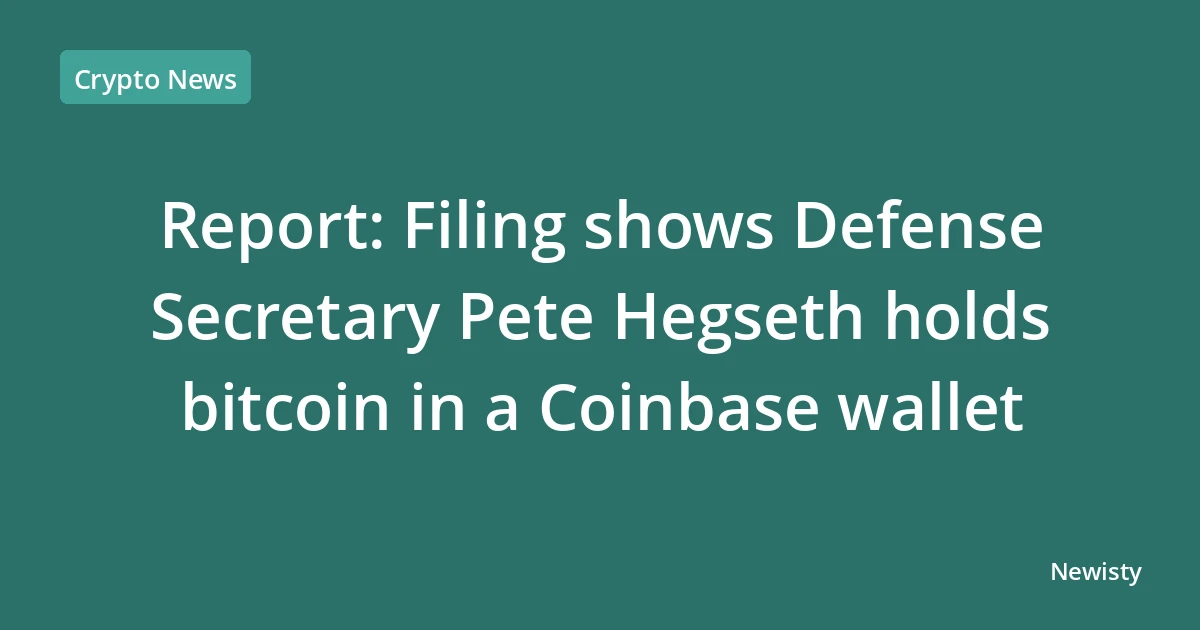 Report: Filing shows Defense Secretary Pete Hegseth holds bitcoin in a Coinbase wallet