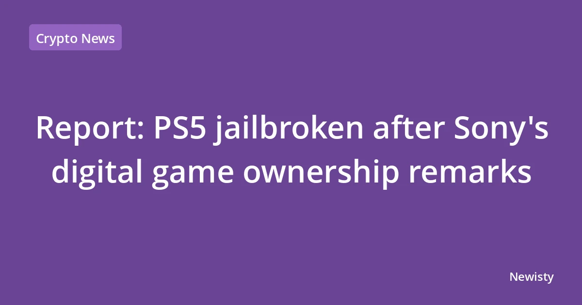 Report: PS5 jailbroken after Sony's digital game ownership remarks