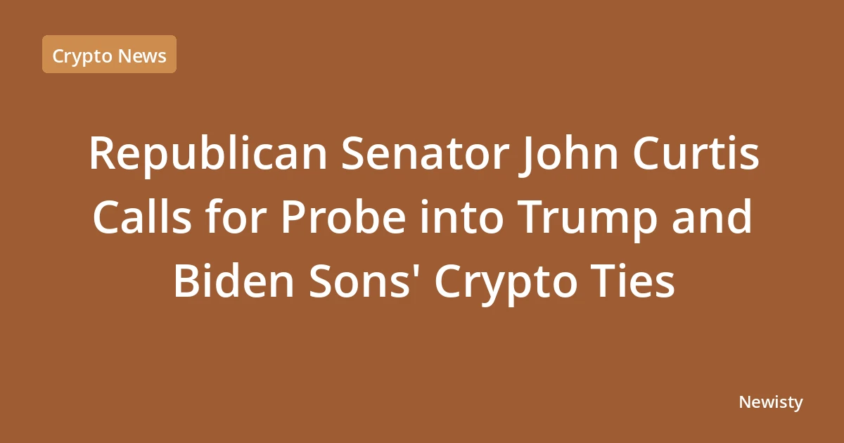 Republican Senator John Curtis Calls for Probe into Trump and Biden Sons' Crypto Ties