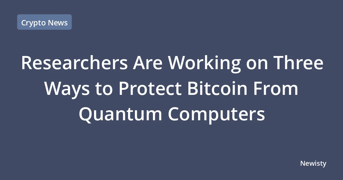 Researchers Are Working on Three Ways to Protect Bitcoin From Quantum Computers