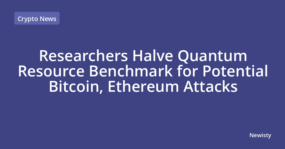 Researchers Halve Quantum Resource Benchmark for Potential Bitcoin, Ethereum Attacks