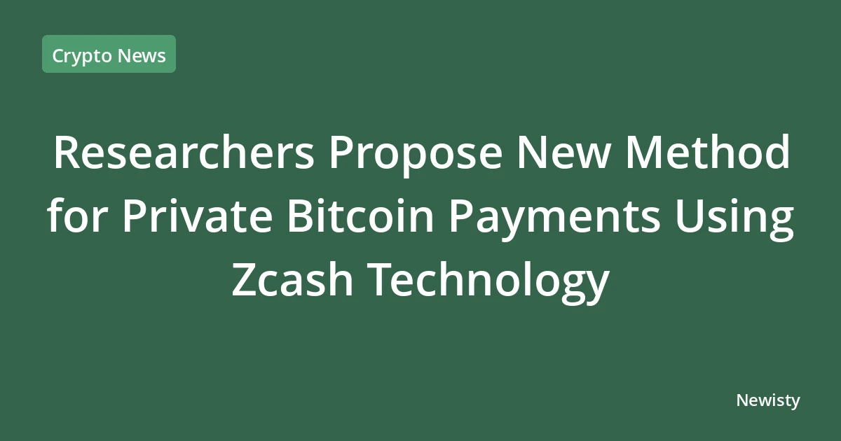 Researchers Propose New Method for Private Bitcoin Payments Using Zcash Technology
