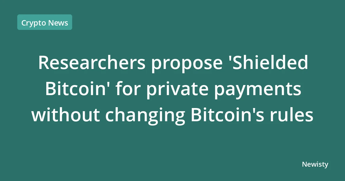 Researchers propose 'Shielded Bitcoin' for private payments without changing Bitcoin's rules