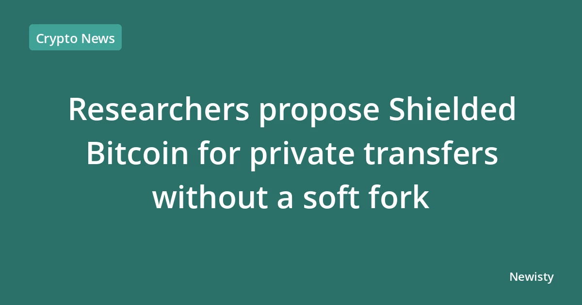 Researchers propose Shielded Bitcoin for private transfers without a soft fork