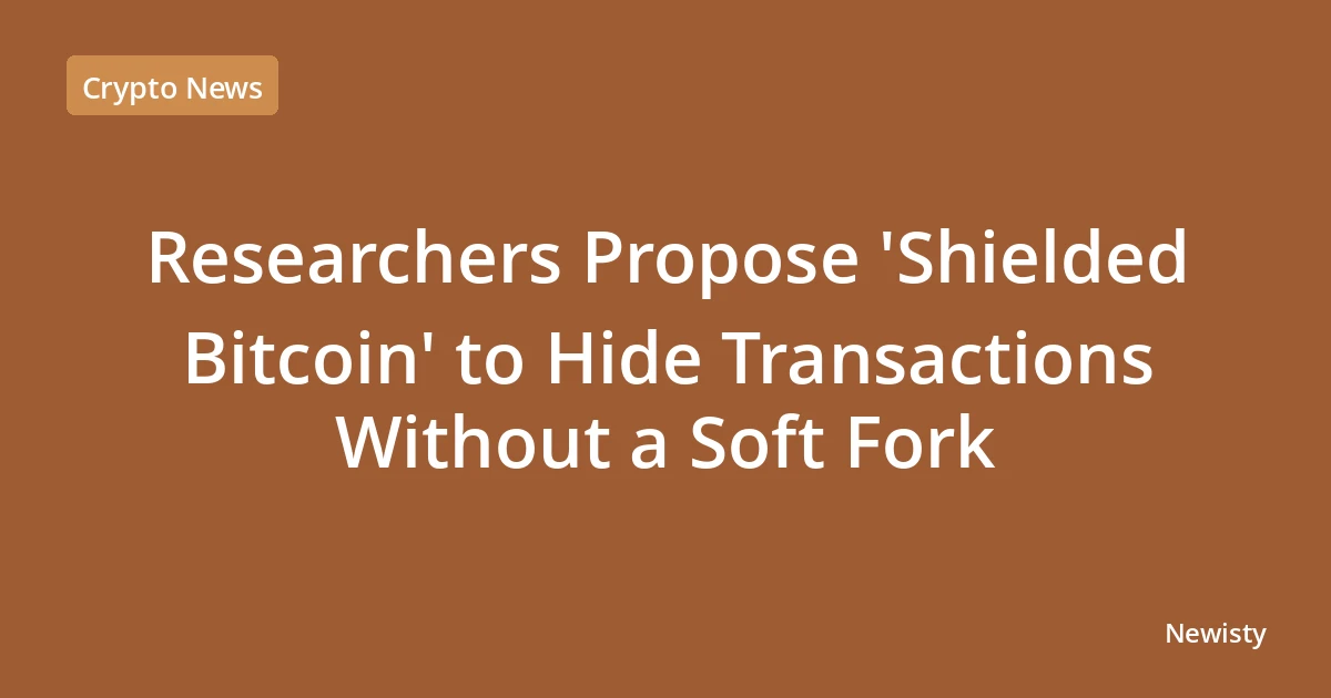 Researchers Propose 'Shielded Bitcoin' to Hide Transactions Without a Soft Fork