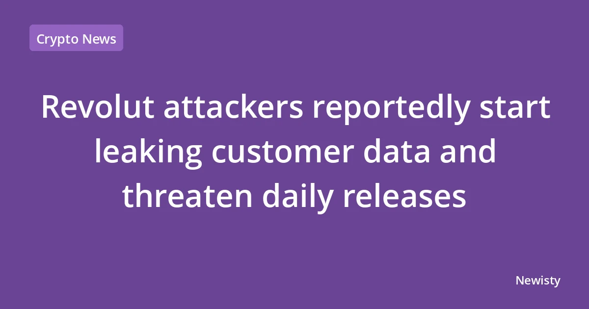 Revolut attackers reportedly start leaking customer data and threaten daily releases