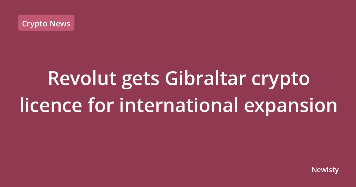 Revolut gets Gibraltar crypto licence for international expansion