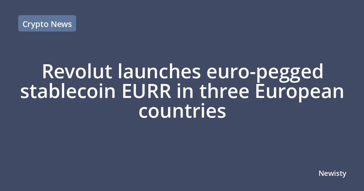 Revolut launches euro-pegged stablecoin EURR in three European countries