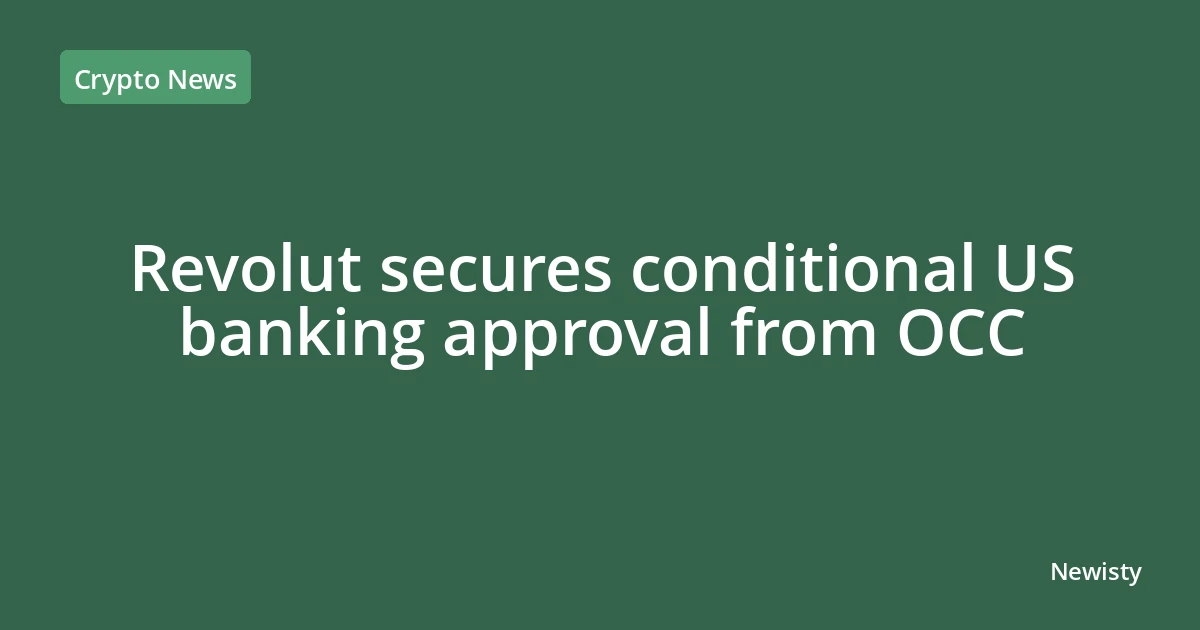 Revolut secures conditional US banking approval from OCC
